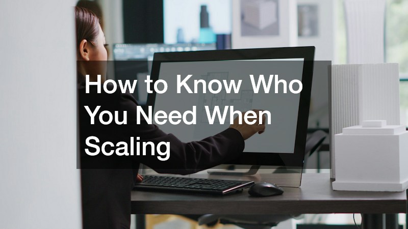 How to Know Who You Need When Scaling